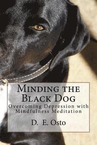 bokomslag Minding the Black Dog: Overcoming Depression with Mindfulness Meditation