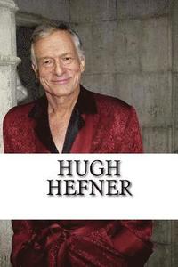 bokomslag Hugh Hefner: A Biography