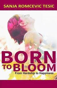 bokomslag Born to Bloom: From Hardship to Happiness