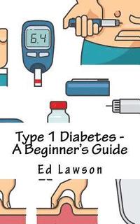 bokomslag Type 1 Diabetes - A Beginner's Guide