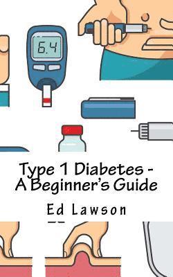 Type 1 Diabetes - A Beginner's Guide 1