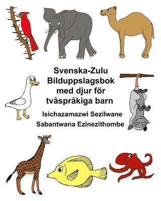bokomslag Svenska-Zulu Bilduppslagsbok med djur för tvåspråkiga barn Isichazamazwi Sezilwane Sabantwana Ezinezithombe