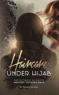 bokomslag Haircare Under Hijab: The Ultimate Guide To Healthy Covered Hair