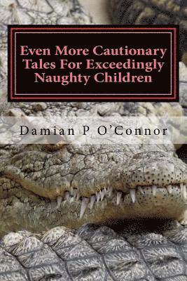 bokomslag Even More Cautionary Tales For Exceedingly Naughty Children