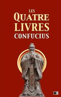 bokomslag Les quatre livres: La grande étude, l'invariable milieu, les entretiens de Confucius, les oeuvres de Meng Tzeu