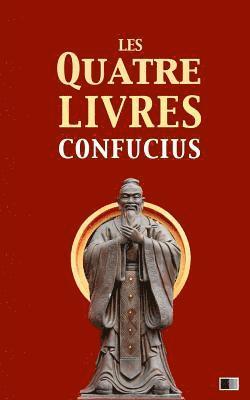 Les quatre livres: La grande étude, l'invariable milieu, les entretiens de Confucius, les oeuvres de Meng Tzeu 1