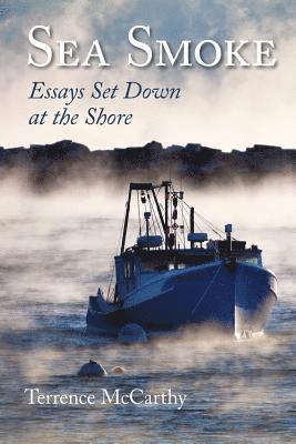 Sea Smoke: Essays Set Down At The Shore 1