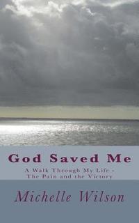 bokomslag God Saved Me: A Walk through My Life - The Pain and the Victory