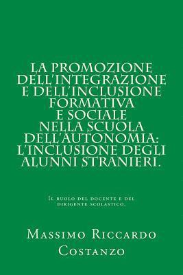 bokomslag La promozione dell'integrazione e dell'inclusione formativa e sociale nella scuola dell'autonomia: l'inclusione degli alunni stranieri.: Il ruolo del