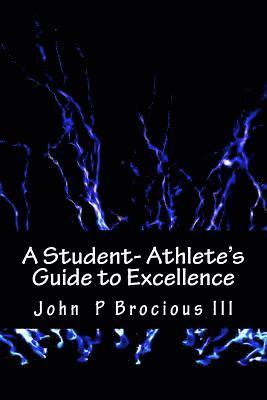 John P. Brocious III - A Student- Athlete's Guide to Excellence, Häftad