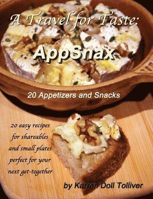 A Travel for Taste: AppSnax: 20 Appetizers and Snacks 1