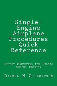 bokomslag Single-Engine Airplane Procedures Quick Reference: Flight Maneuvers for Pilots