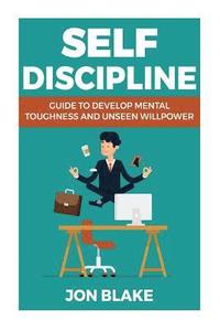bokomslag Self Discipline: Guide to develop mental toughness and unseen willpower