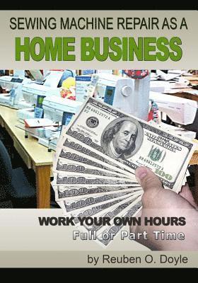 Sewing Machine Repair as a Home Business: Learn How to Repair Sewing Machines for a Profit 1