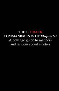bokomslag The 10 Crack Commandments of Etiquette: A new age guide to manners and random social niceties