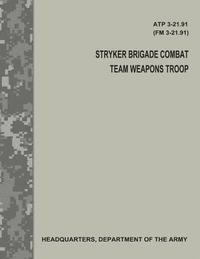 bokomslag Stryker Brigade Combat Team Weapons Troop (ATP 3-21.91 / FM 3-21.91)