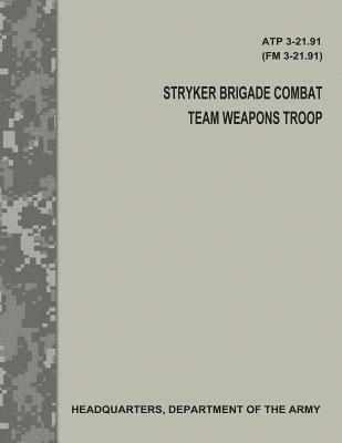 Stryker Brigade Combat Team Weapons Troop (ATP 3-21.91 / FM 3-21.91) 1