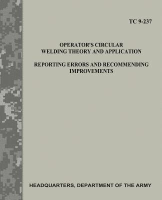 Operator's Circular Welding Theory and Application: Reporting Errors and Recommending Improvements (TC 9-237) 1