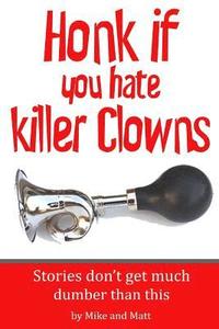 bokomslag Honk if you hate killer clowns: Stories don't get much dumber than this