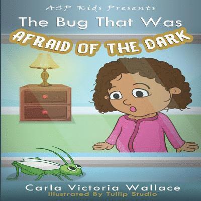 The Bug That Was Afraid of The Dark (ASP Kids Publishing Presents) 1