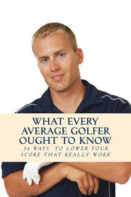 What Every Average Golfer Ought to Know 1