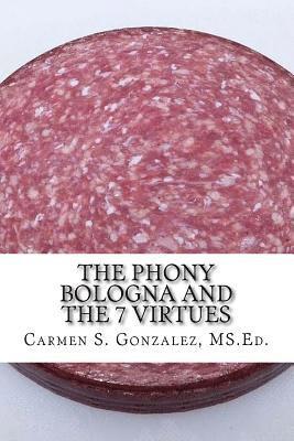 Carmen S. Gonzalez MS Ed - The Phony Bologna and the 7 Virtues: How to Beat the Fakery, Häftad