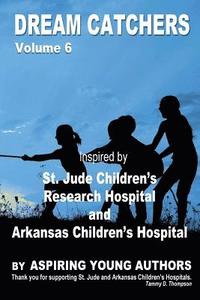 bokomslag Dream Catchers Volume 6: St. Jude & Arkansas Children's Research Hospital