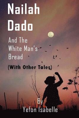 bokomslag Nailah Dado and the White Man's Bread With Other Tales