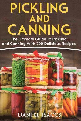 bokomslag Pickling And Canning: 2 BOOKS, An Ultimate Guide To Pickling And Canning, Preserve Foods Like Kimchi, Pickles, Kraut And More, For Healthy G