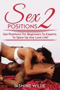 bokomslag Sex Positions 2: Guide to different sex positions, foreplay, karma sutra, tantric sex, have better sex with lovers, discover the best t