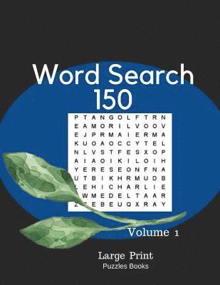 Word Search 150 Large Print Puzzles Books Volume 1: Large Print Word-Finds Games Easy Puzzle Book 1