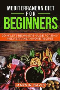 bokomslag Mediterranean diet for beginners: Complete beginners guide for easy mediterranean home recipes