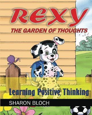 Sharon Bloch - Rexy The Garden of Thoughts: Learning Positive Thinking (Happines and positive a, Häftad