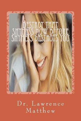 Destroy That Shyness Now Before Shyness Destroys You 1