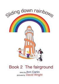 bokomslag Sliding down rainbows. Book 2 The fairground