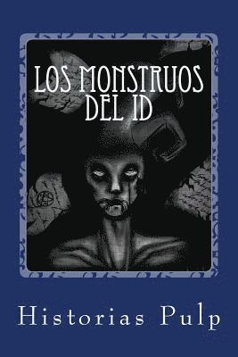 Los Monstruos Del Id: Primer recopilatorio de Historias Pulp 1