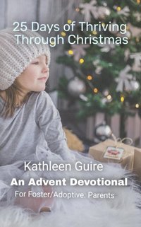 bokomslag 25 Days of Thriving Through Christmas: An Advent Devotional for Adoptive and Foster Parents