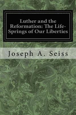 bokomslag Luther and the Reformation: The Life-Springs of Our Liberties