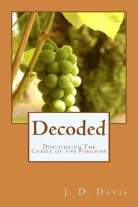 bokomslag Decoded: Discovering The Christ of the Passover