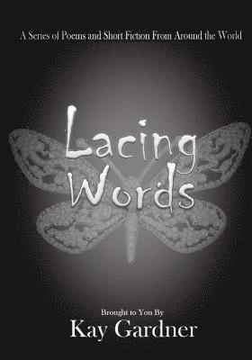 Kayla a. Lambert, Kimberly Westrope - Lacing Words: A Series of Poems and Short Fiction From Around the World, Häftad