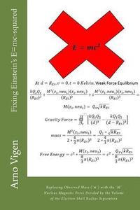 bokomslag Fixing Einstein's E=mc-squared: Replacing Observed Mass (?m?) with the ?M? Nucleus Magnetic Force Divided by the Volume of the Electron Shell Radius S