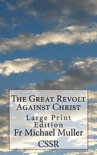 bokomslag The Great Revolt Against Christ: Large Print Edition
