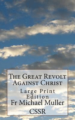The Great Revolt Against Christ: Large Print Edition 1