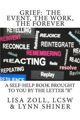 Grief: The Event, The Work, The Forever: A self-help book brought to you by the letter R 1