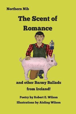 The Scent of Romance and Other Barmy Ballads from Ireland 1