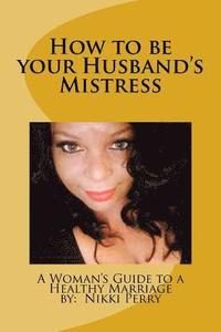 bokomslag How to be your Husband's Mistress