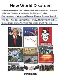 bokomslag New World Disorder: Lessons from Brexit, The Trump Factor, Populism, Wars, Terrorism, '1984' and The Matrix, Economic Bubbles and Crashes.
