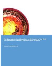 bokomslag The Development and Evolution of Rebonding of the Body: Its Application to Women's substance Abuse Treatment