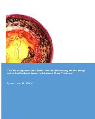 The Development and Evolution of Rebonding of the Body: Its Application to Women's substance Abuse Treatment 1