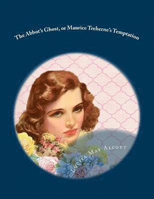 The Abbot's Ghost, or Maurice Treherne's Temptation 1